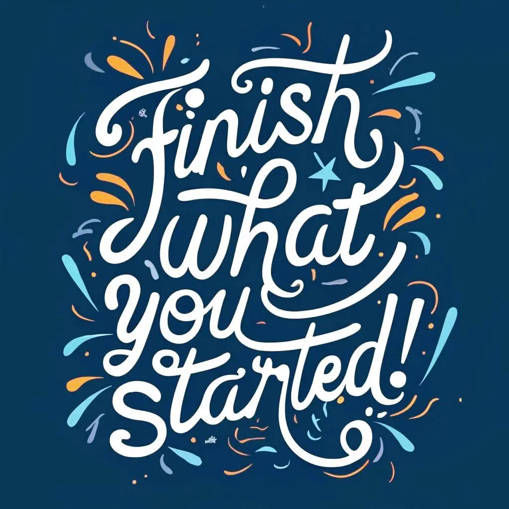 The Power of Completion: Why Finishing What You Started Matters